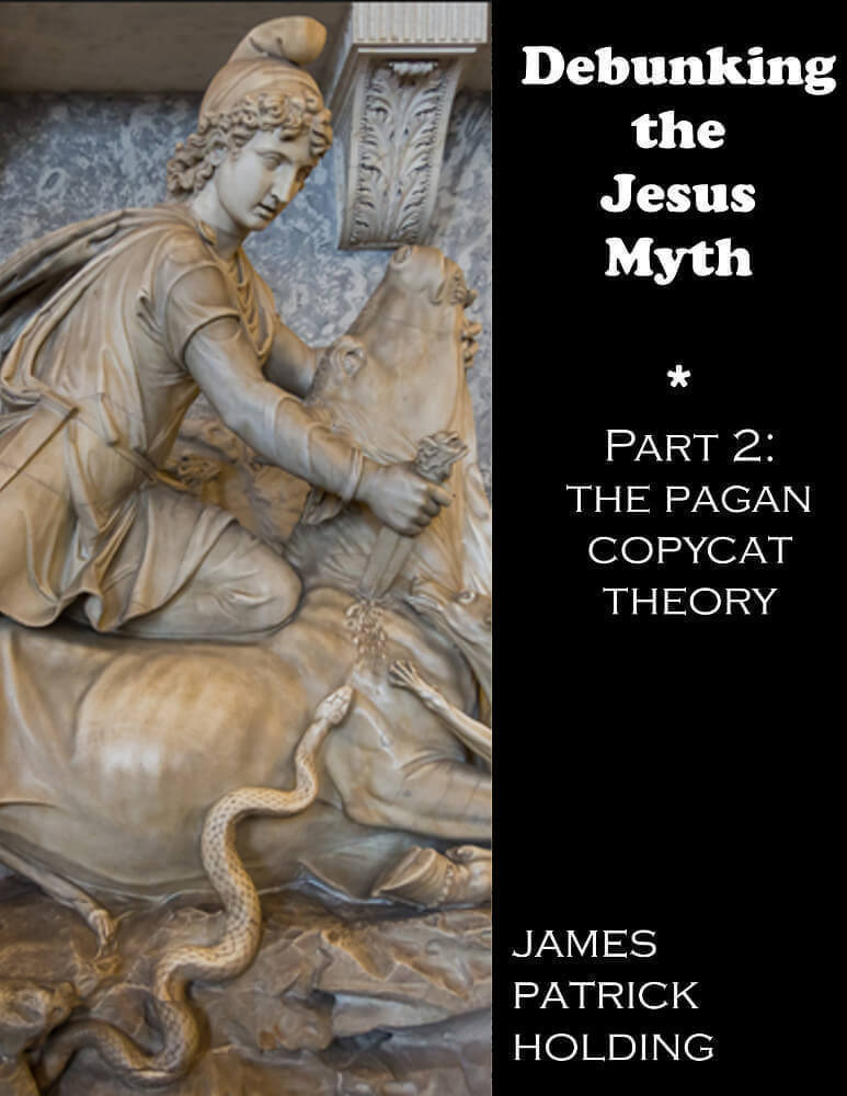 Debunking the Jesus Myth Part 2: the Pagan Copycat Theory - James Patrick Holding